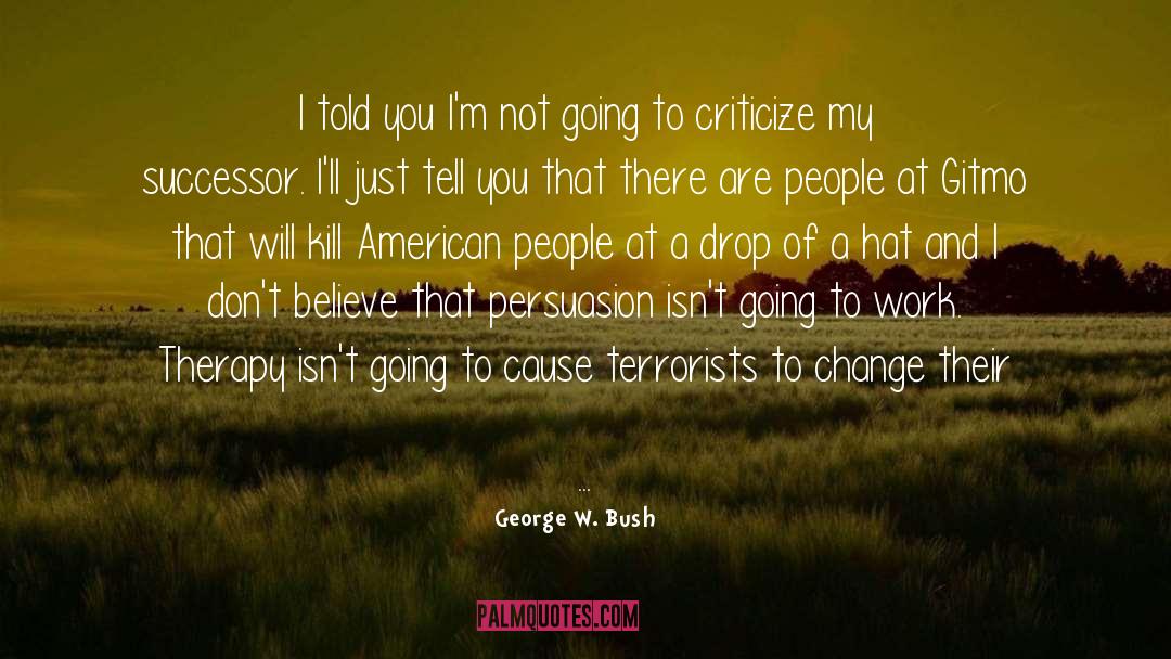 Don 27t Blame Me quotes by George W. Bush