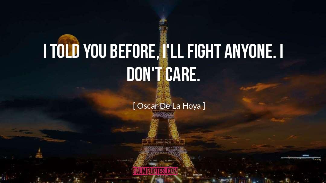 Don 27t Care Anymore quotes by Oscar De La Hoya