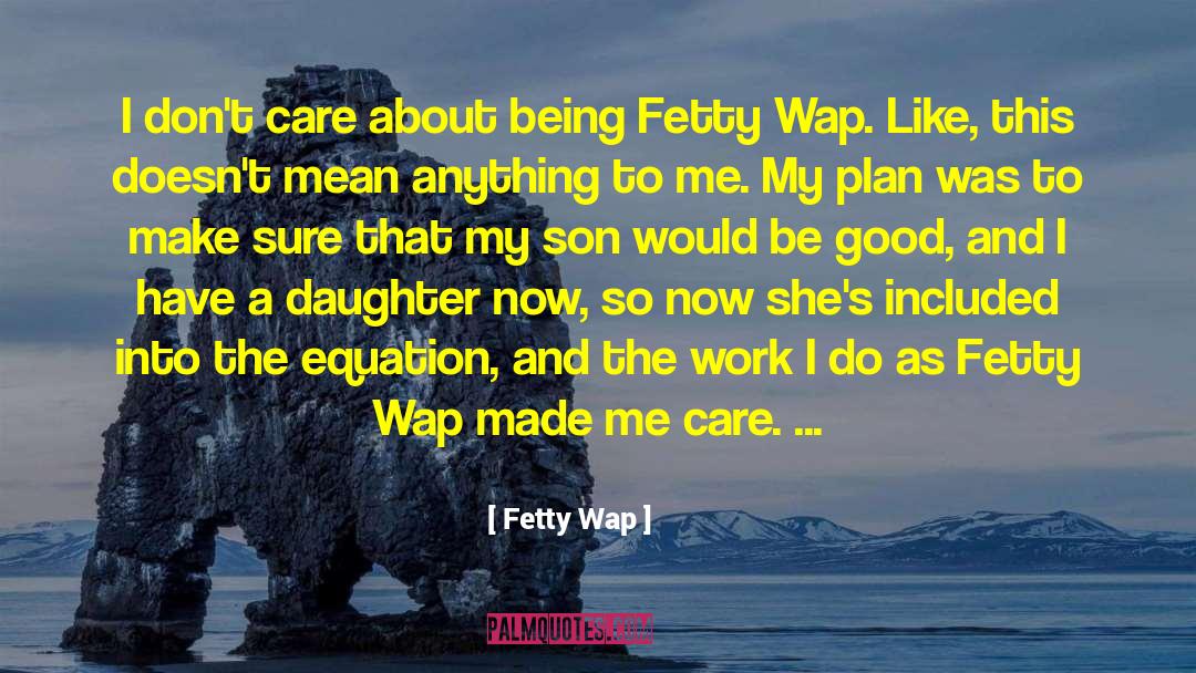 Don 27t Care quotes by Fetty Wap