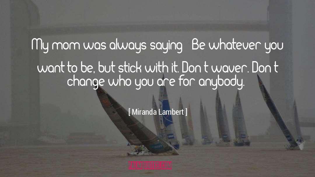 Don 27t Change quotes by Miranda Lambert