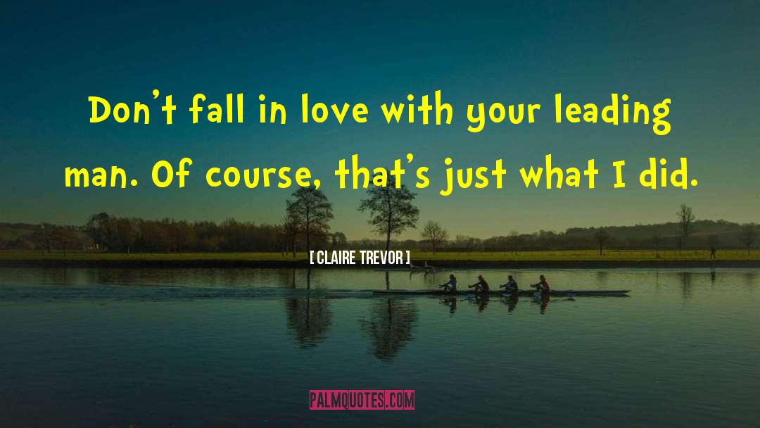 Don 27t Fall In Love quotes by Claire Trevor