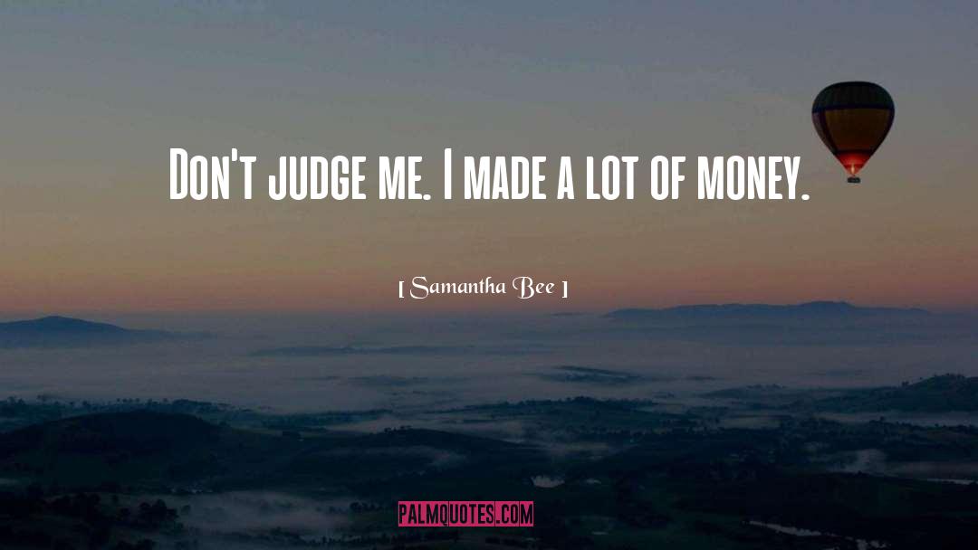 Don 27t Judge Me quotes by Samantha Bee