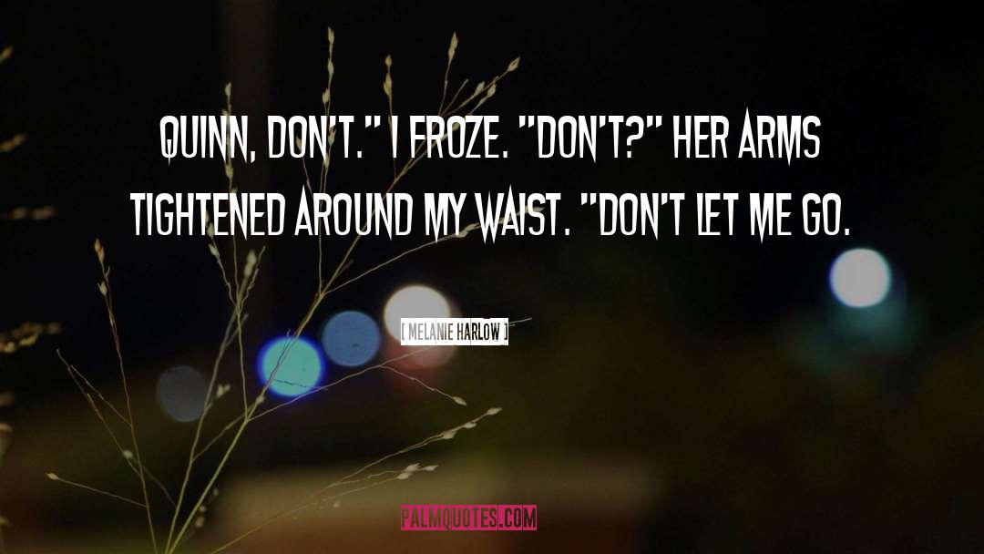 Don 27t Let Me Go quotes by Melanie Harlow