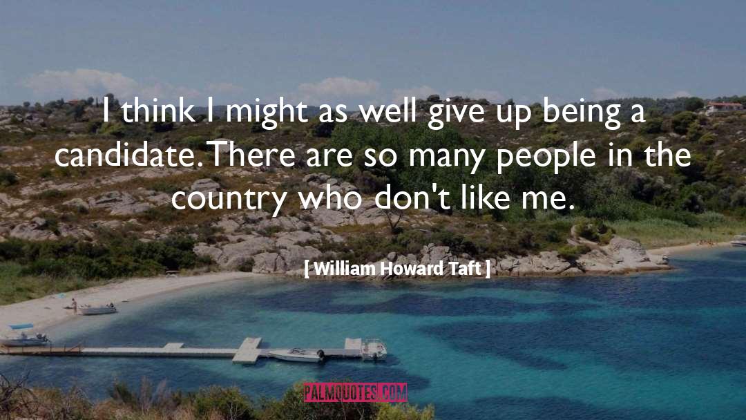 Don 27t Like Me quotes by William Howard Taft