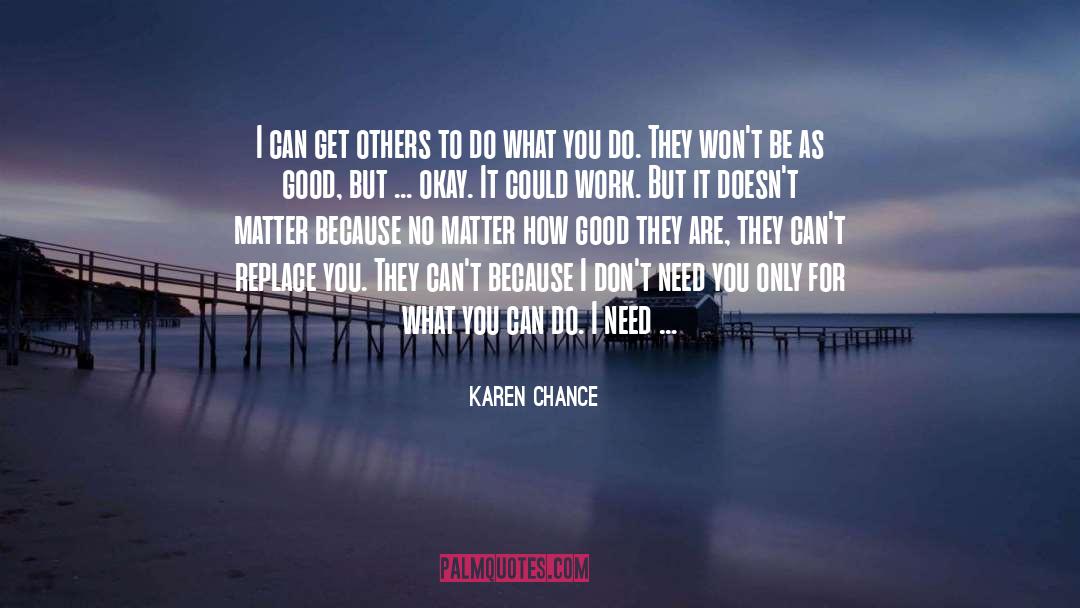 Don 27t Need You quotes by Karen Chance