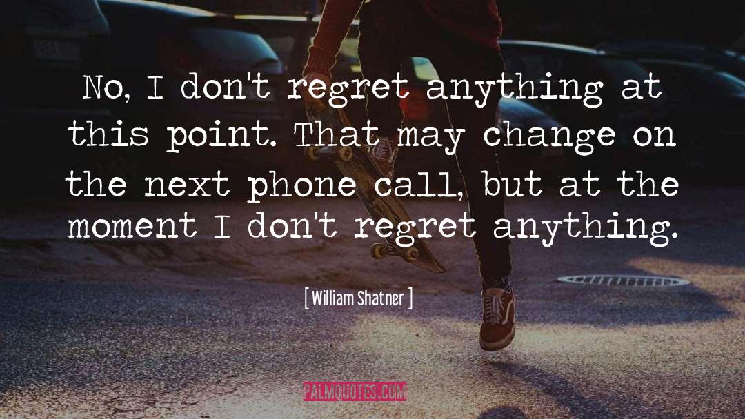 Don 27t Regret Anything quotes by William Shatner