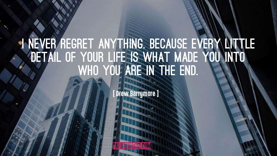 Don 27t Regret Anything quotes by Drew Barrymore