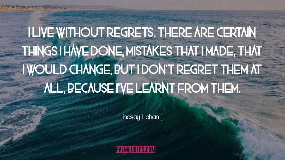Don 27t Regret Anything quotes by Lindsay Lohan