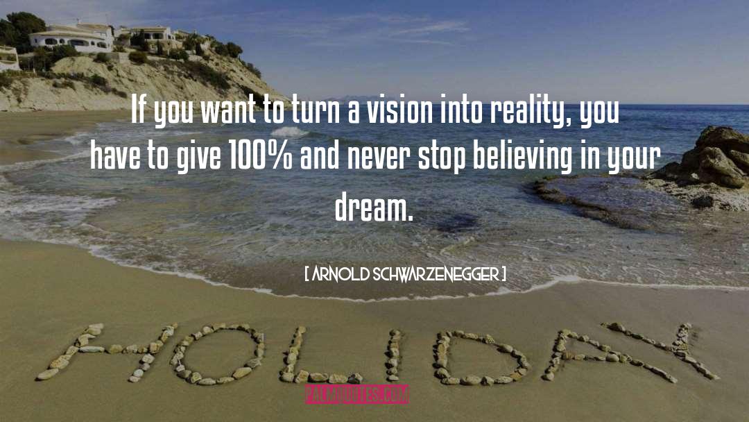 Don 27t Stop Believing quotes by Arnold Schwarzenegger