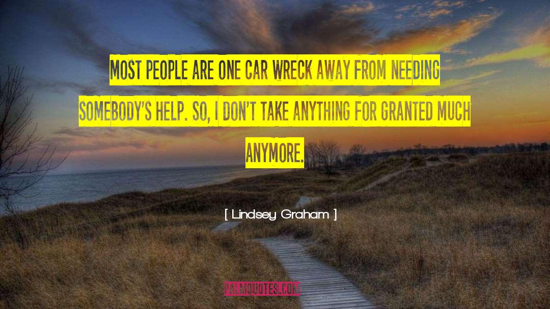 Don 27t Take Anything For Granted quotes by Lindsey Graham