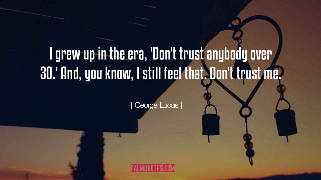 Don 27t Trust Anyone quotes by George Lucas