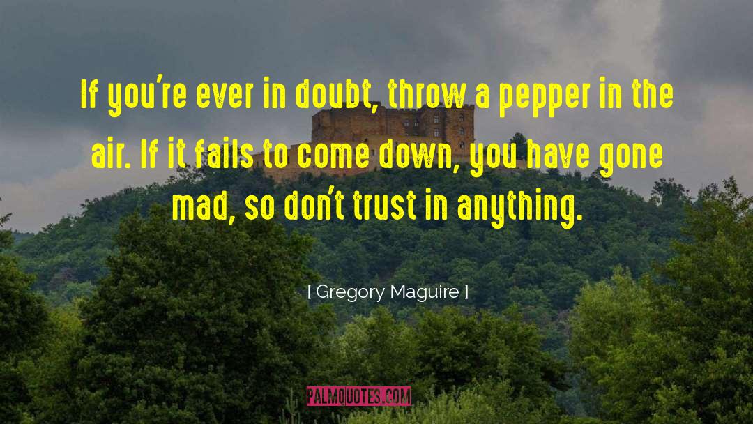 Don 27t Trust quotes by Gregory Maguire
