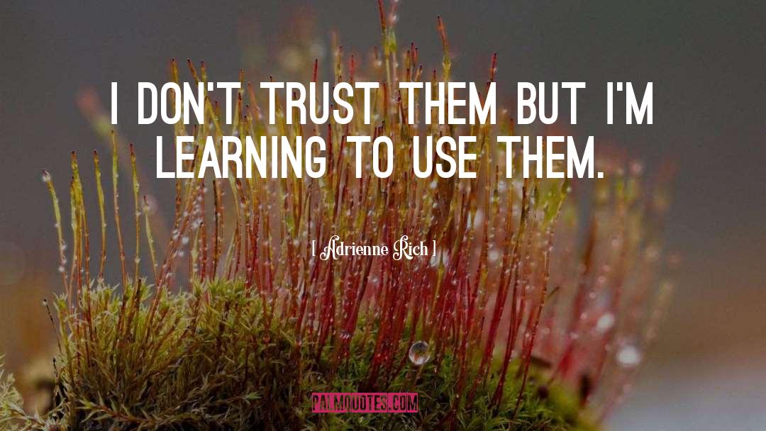 Don 27t Trust quotes by Adrienne Rich