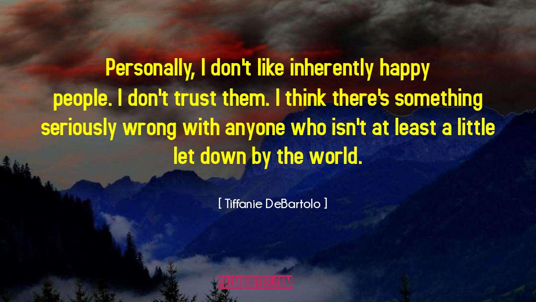 Don 27t Trust quotes by Tiffanie DeBartolo