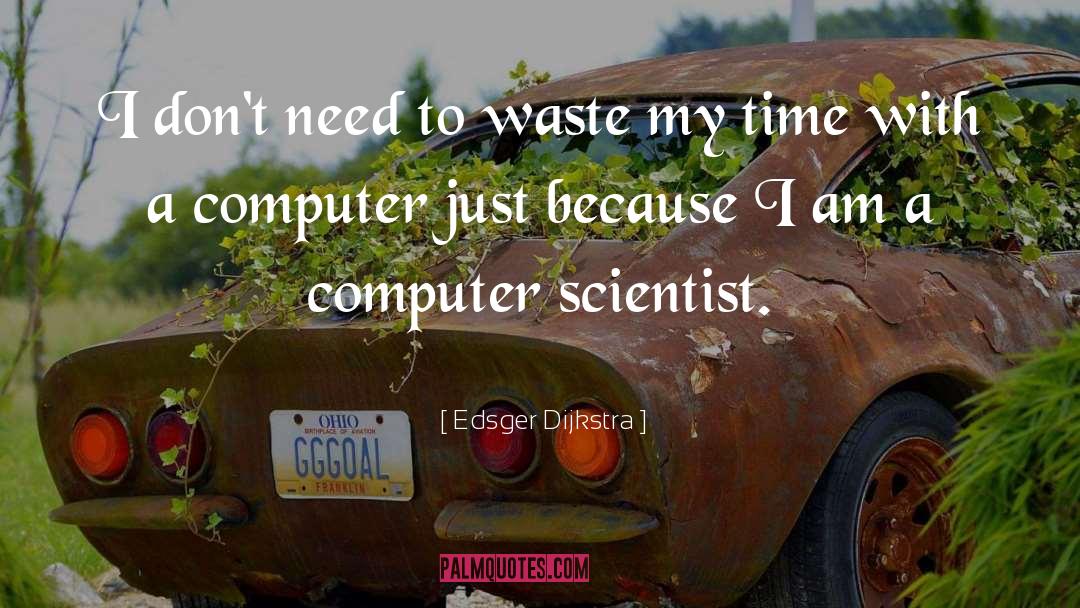 Don 27t Waste My Time quotes by Edsger Dijkstra