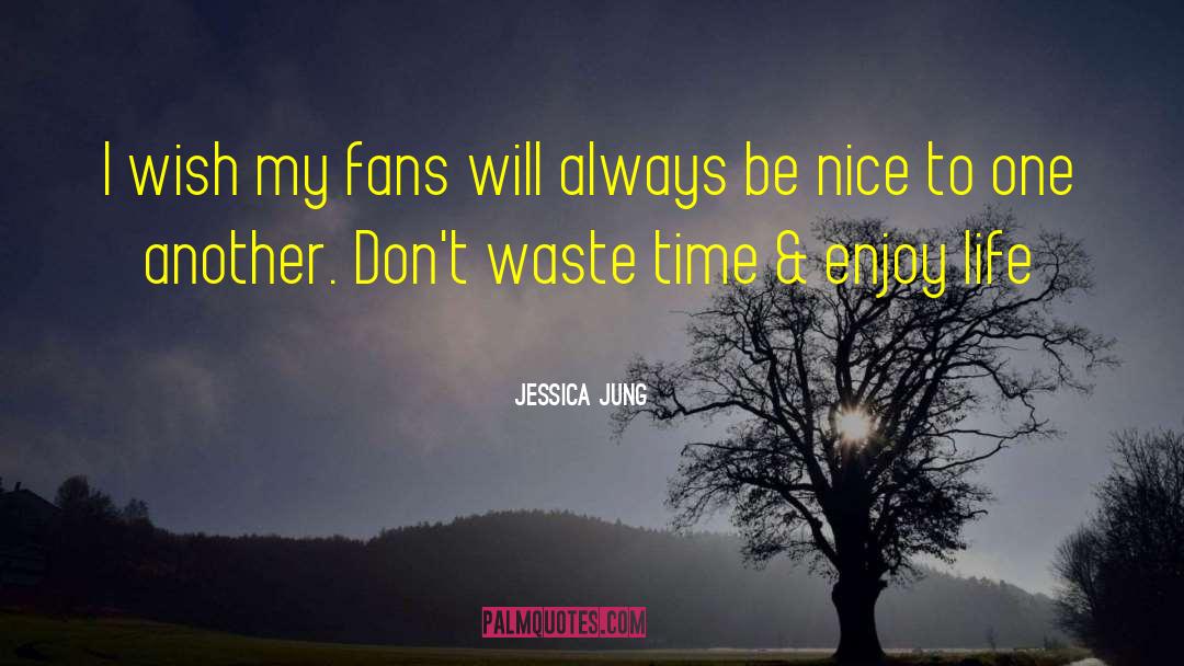 Don 27t Waste My Time quotes by Jessica Jung