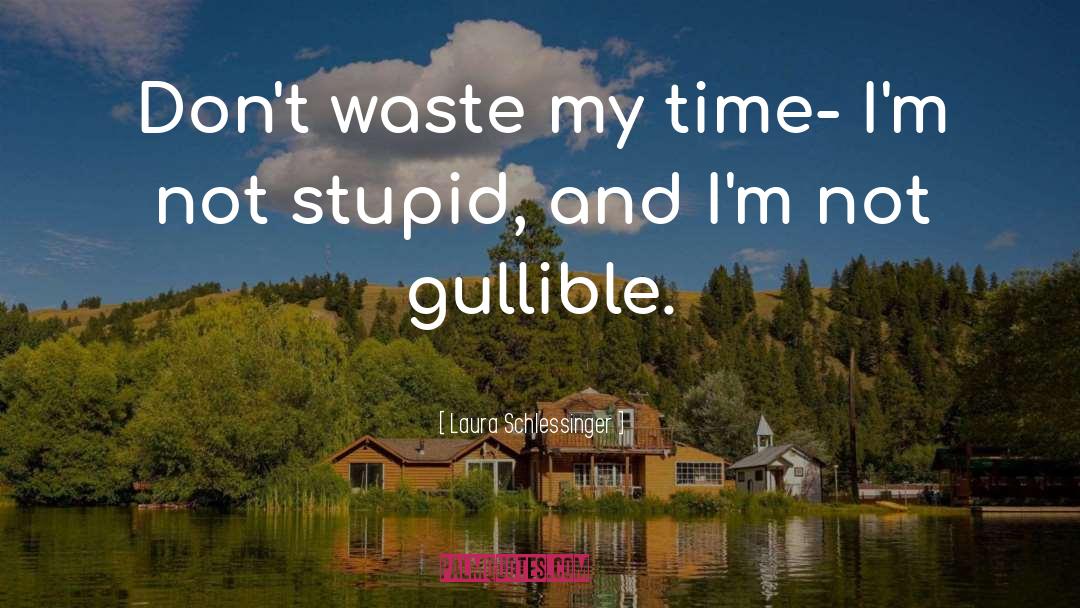 Don 27t Waste My Time quotes by Laura Schlessinger