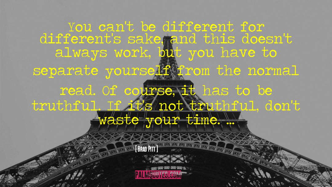 Don 27t Waste Your Time quotes by Brad Pitt