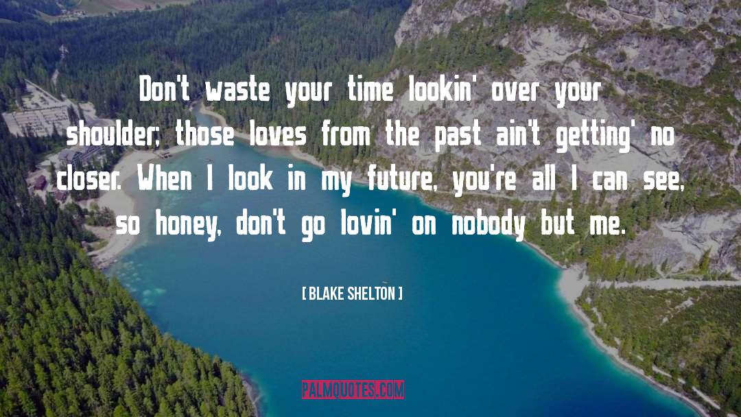 Don 27t Waste Your Time quotes by Blake Shelton