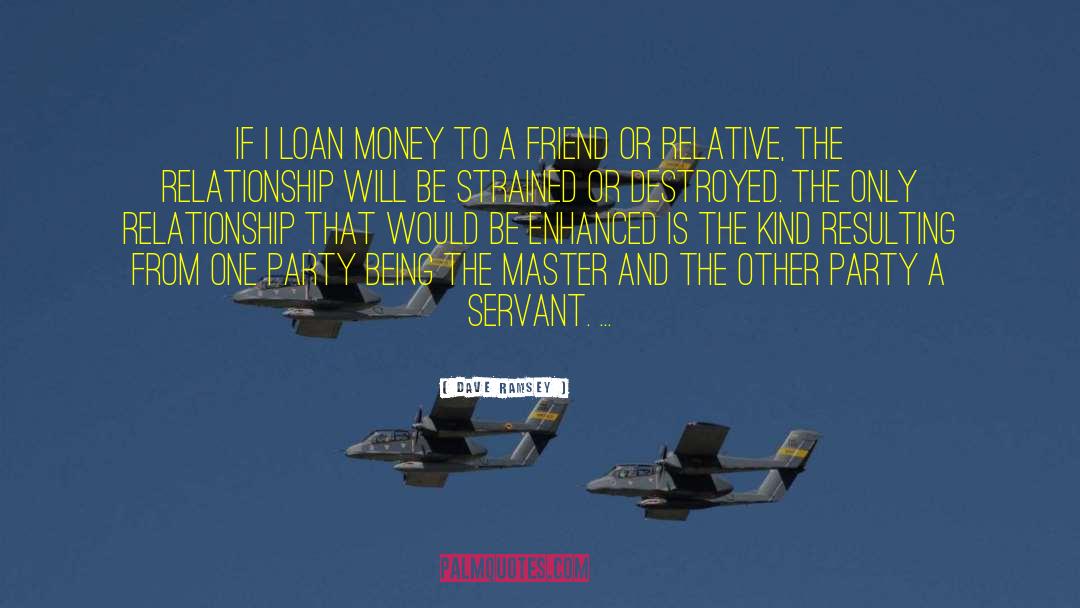 Don T Be A Servant To Money quotes by Dave Ramsey