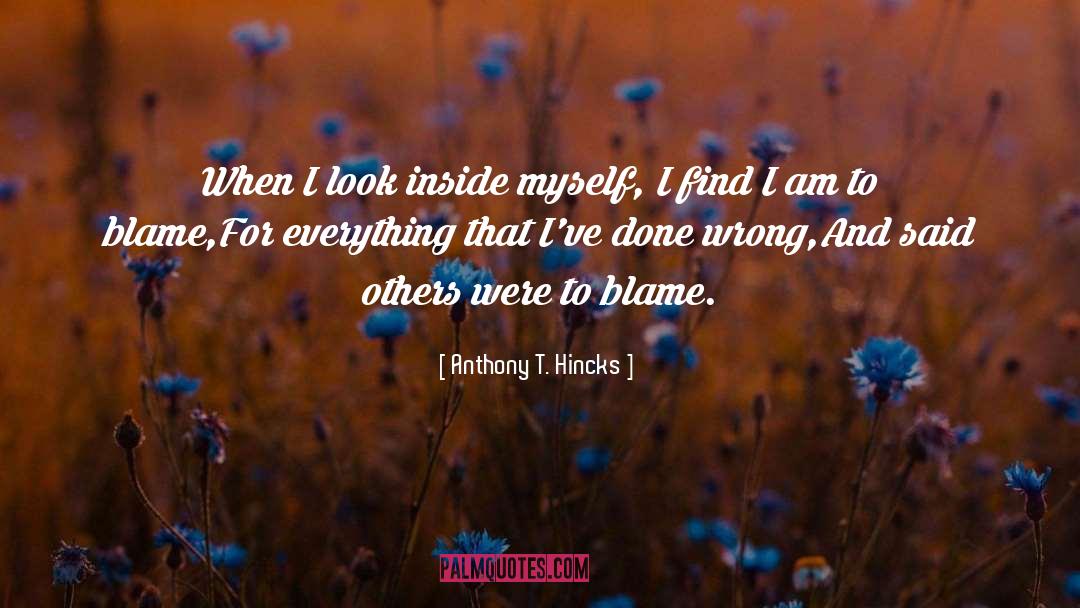 Don T Blame Others quotes by Anthony T. Hincks