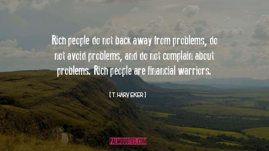 Don T Complain About Problems quotes by T. Harv Eker
