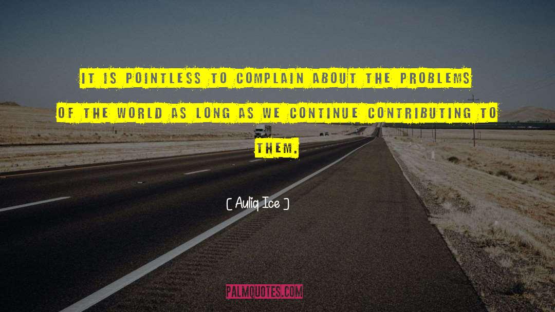Don T Complain About Problems quotes by Auliq Ice