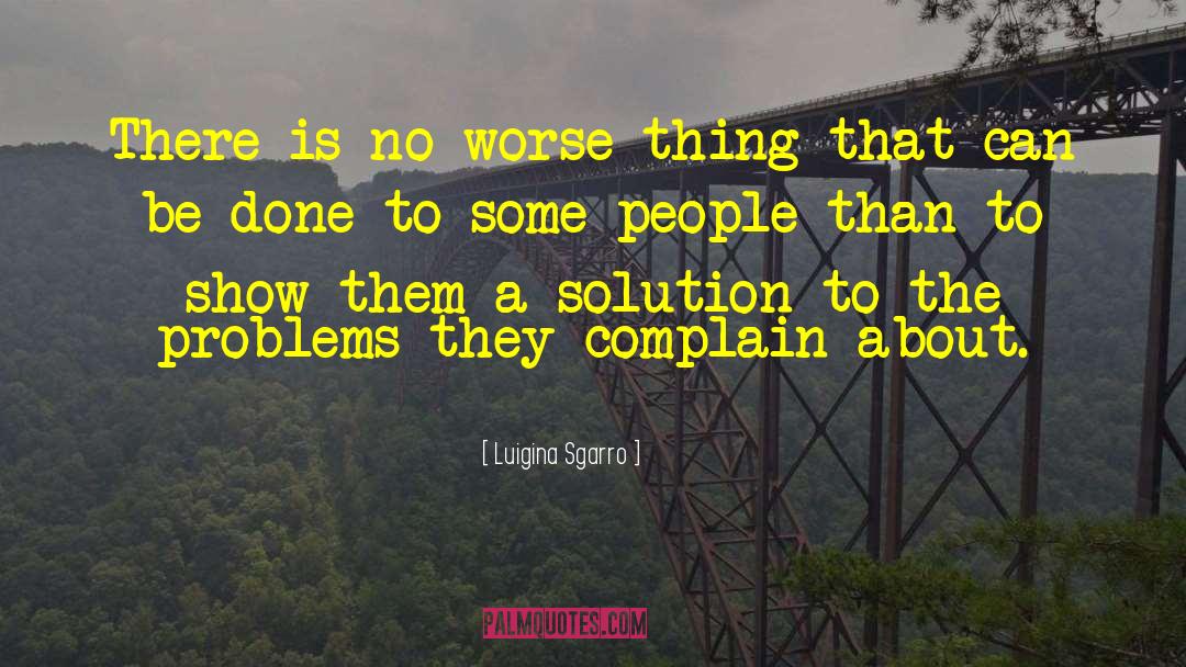 Don T Complain About Problems quotes by Luigina Sgarro