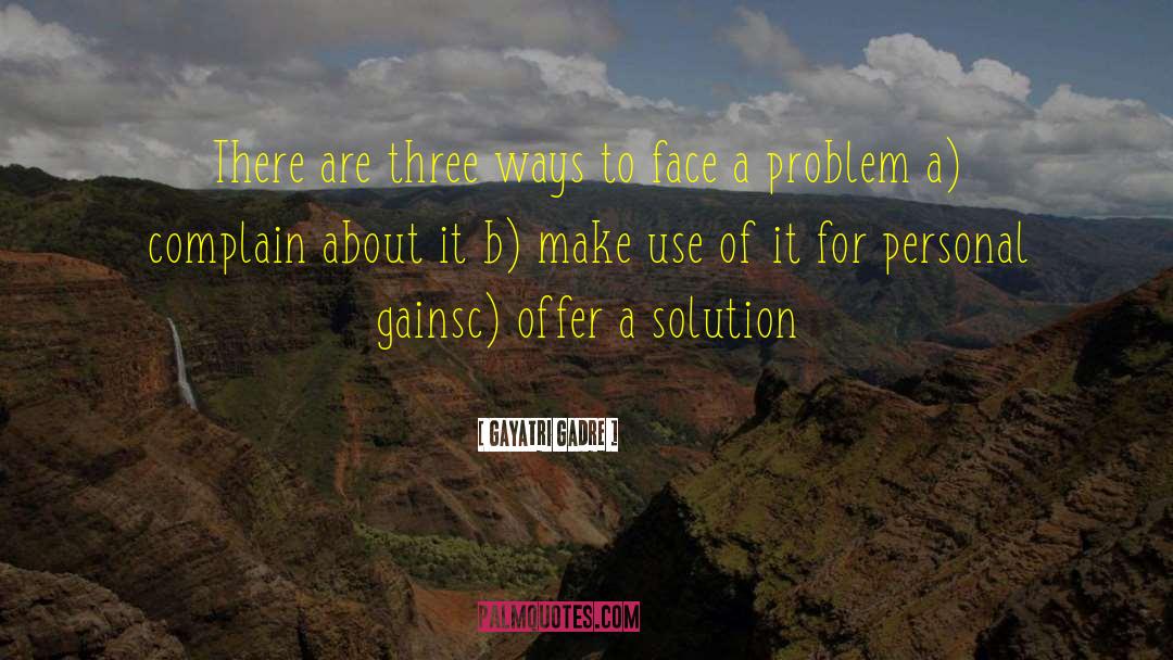 Don T Complain About Problems quotes by Gayatri Gadre