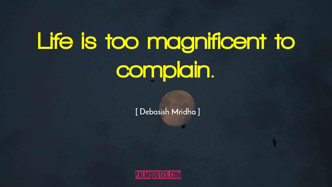 Don T Complain quotes by Debasish Mridha