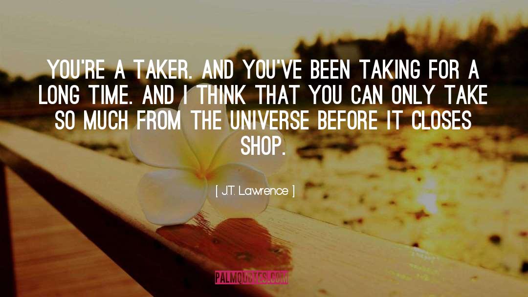 Don T Dish What You Can T Take quotes by J.T. Lawrence