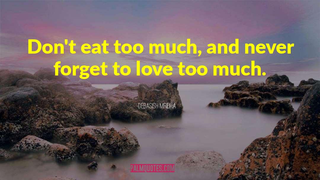 Don T Eat Too Much quotes by Debasish Mridha