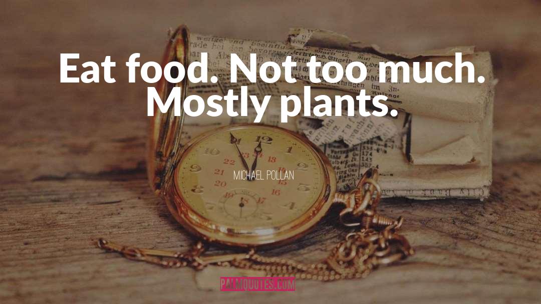 Don T Eat Too Much quotes by Michael Pollan