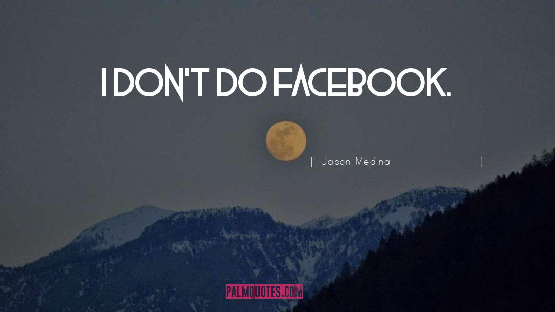 Don T Facebook quotes by Jason Medina