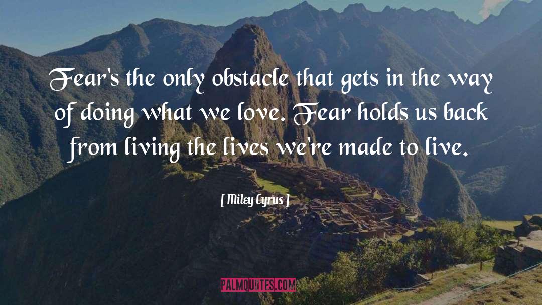 Don T Fear Obstacles quotes by Miley Cyrus