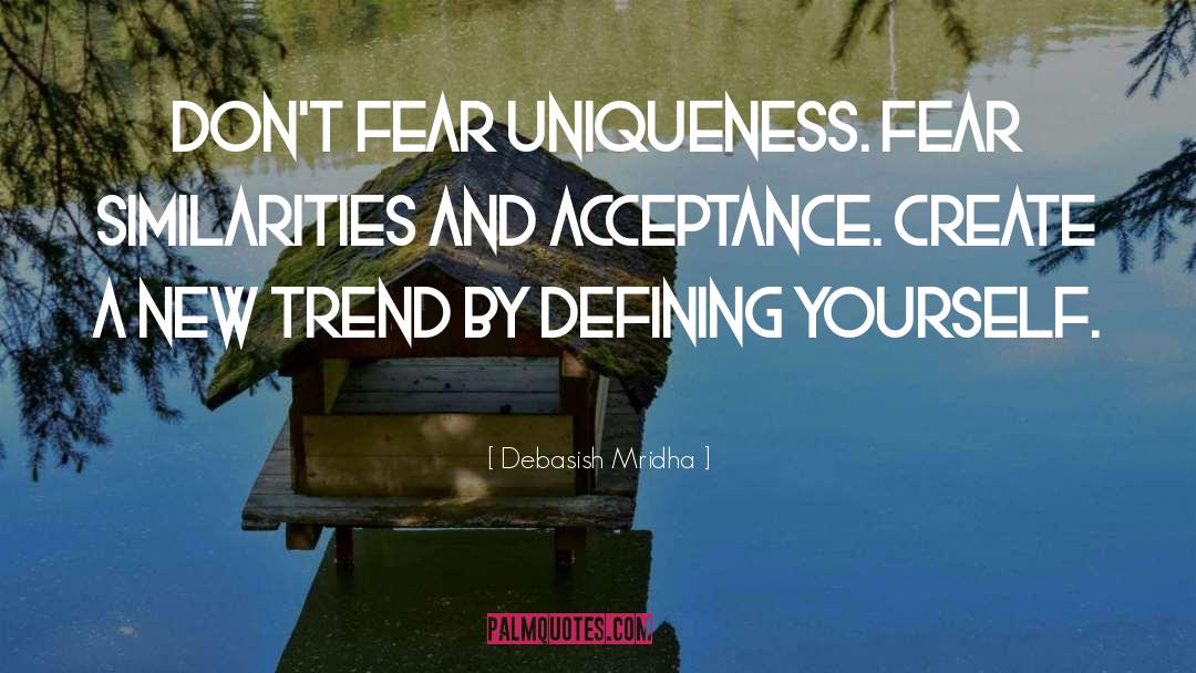 Don T Fear Your Uniqueness quotes by Debasish Mridha