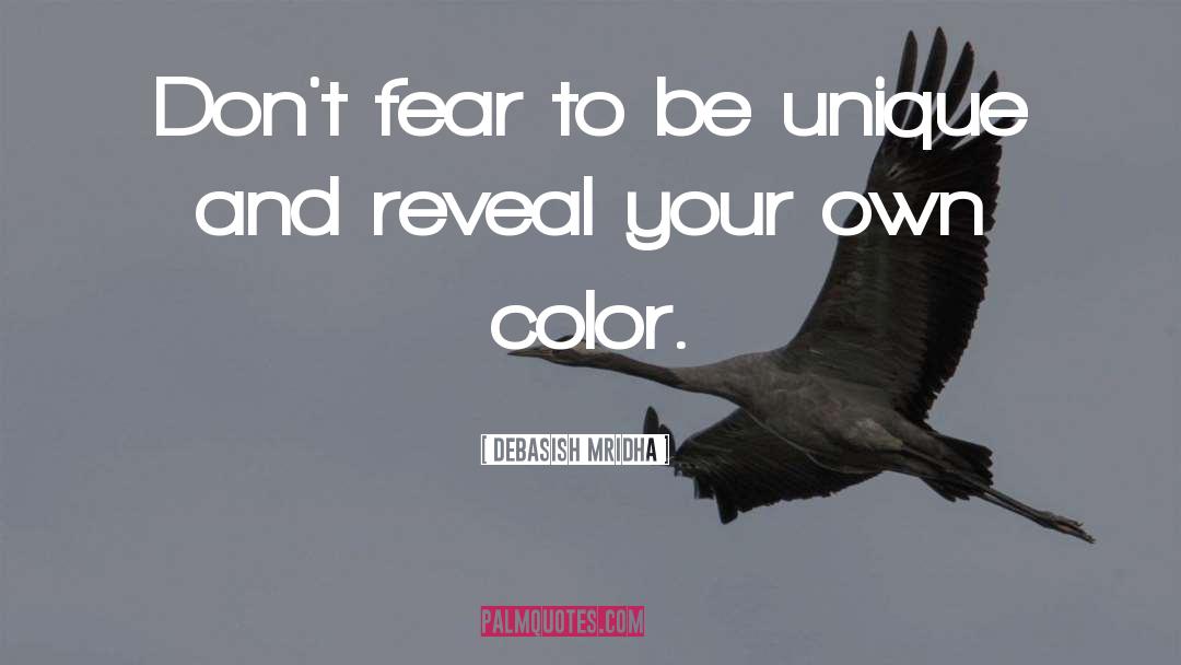 Don T Fear Your Uniqueness quotes by Debasish Mridha