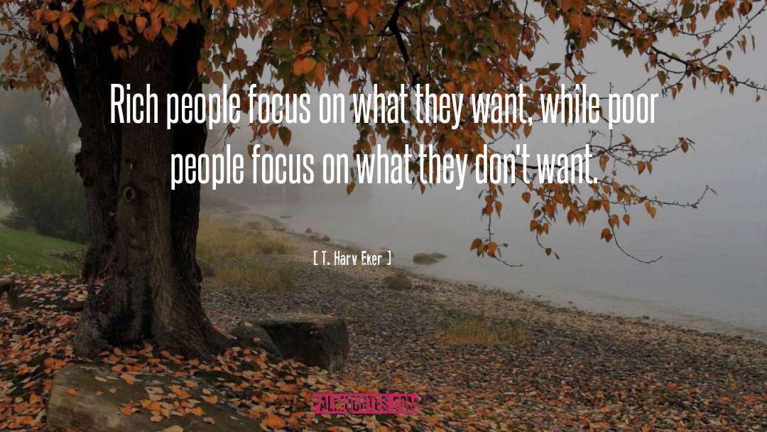 Don T Focus On Problems quotes by T. Harv Eker