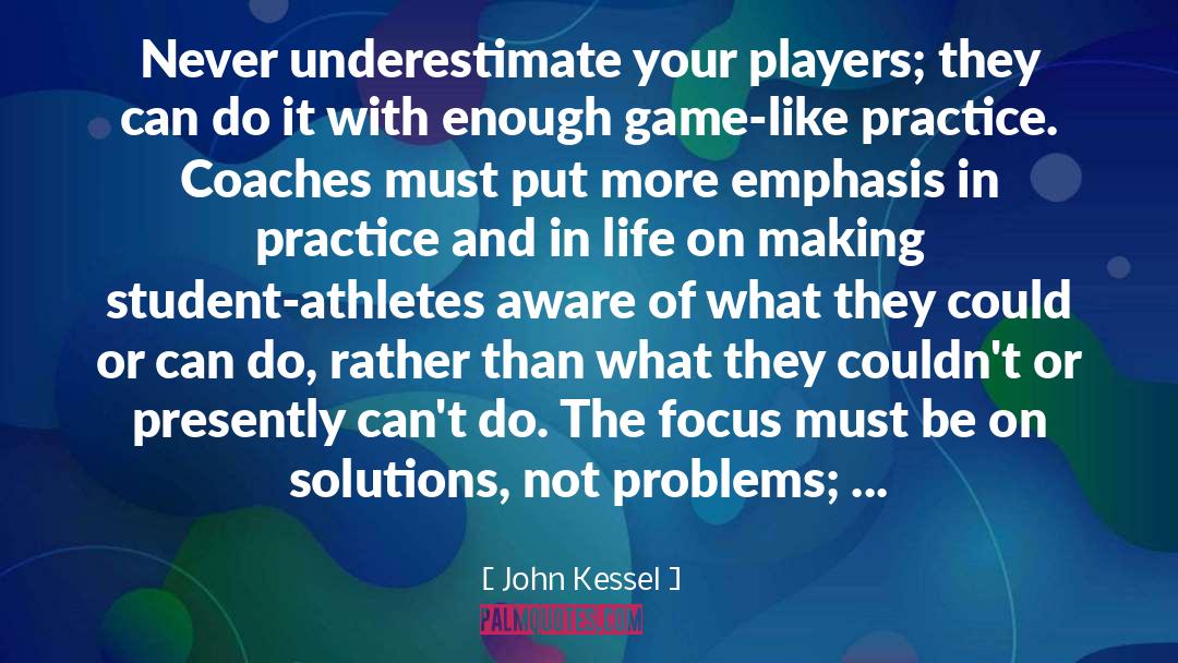 Don T Focus On Problems quotes by John Kessel