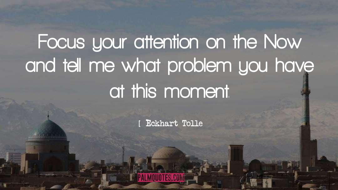 Don T Focus On The Problem quotes by Eckhart Tolle