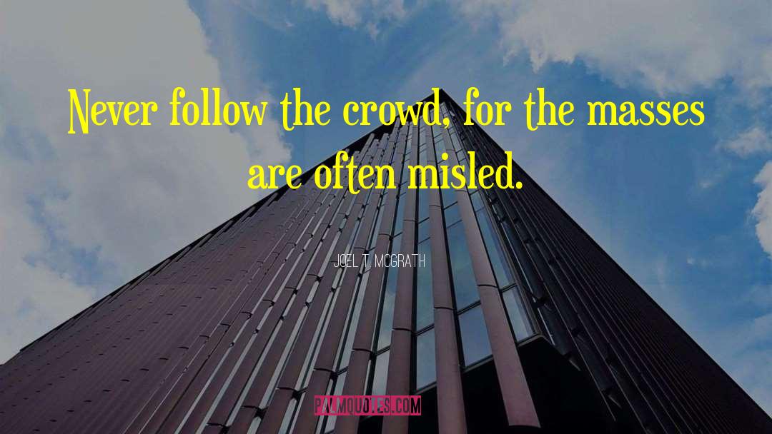 Don T Follow The Crowd quotes by Joel T. McGrath