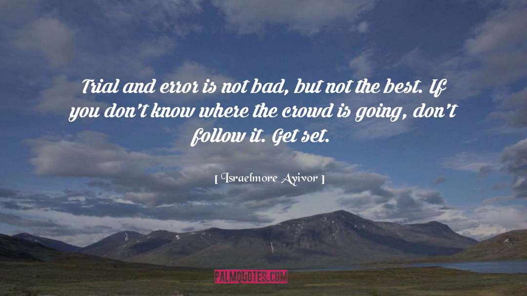 Don T Follow The Crowd quotes by Israelmore Ayivor