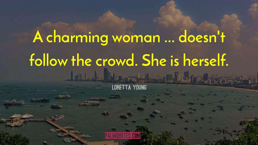 Don T Follow The Crowd quotes by Loretta Young