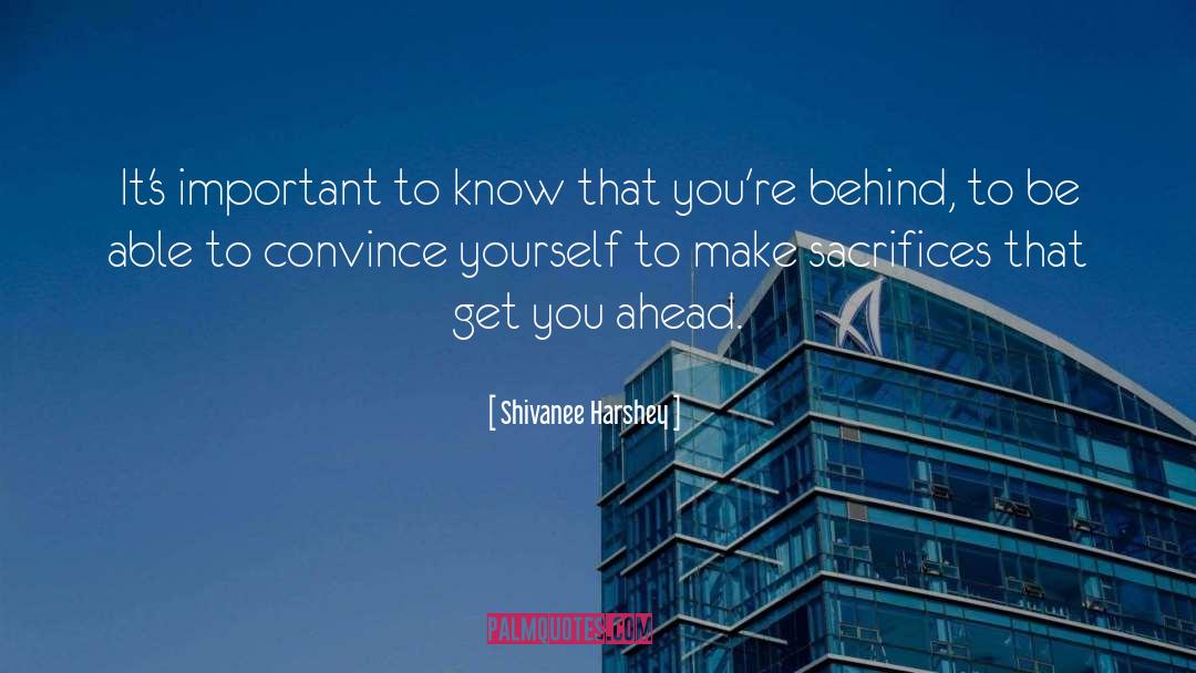 Don T Get Ahead Of Yourself quotes by Shivanee Harshey