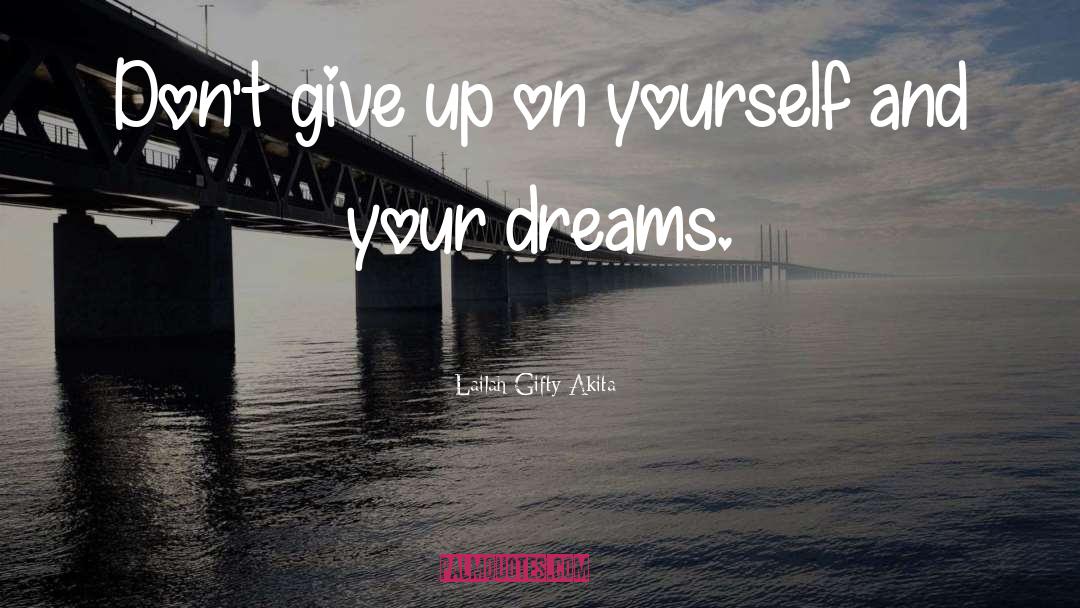 Don T Give Up On Your Dreams quotes by Lailah Gifty Akita