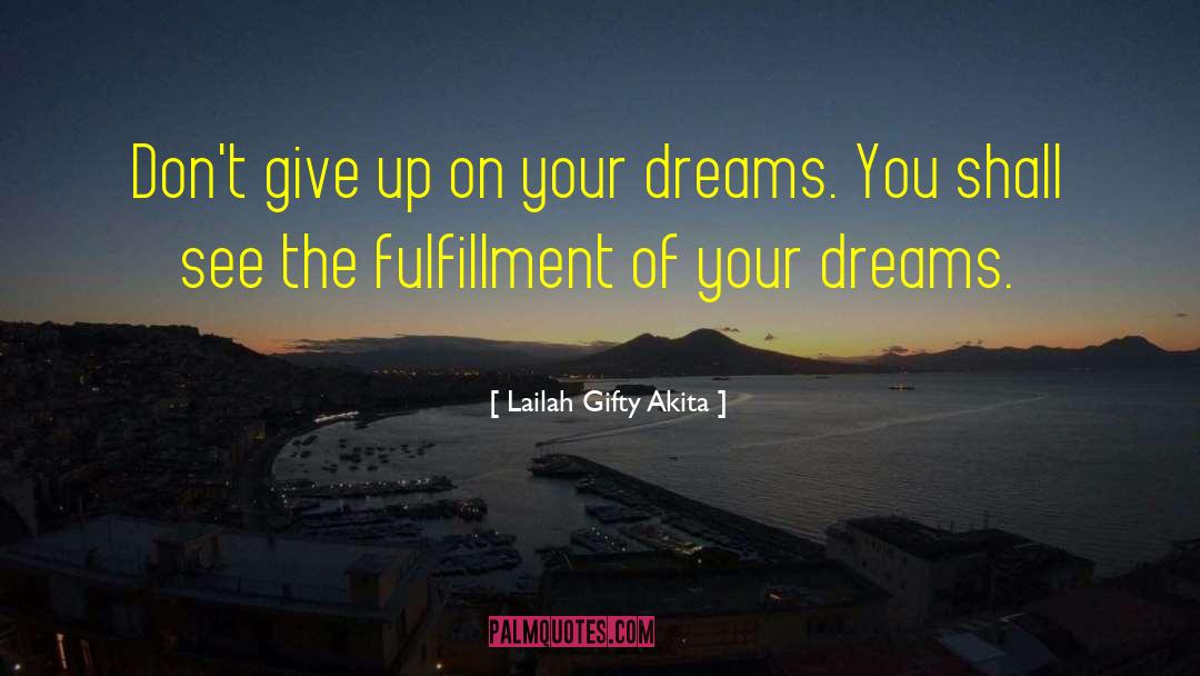 Don T Give Up On Your Dreams quotes by Lailah Gifty Akita