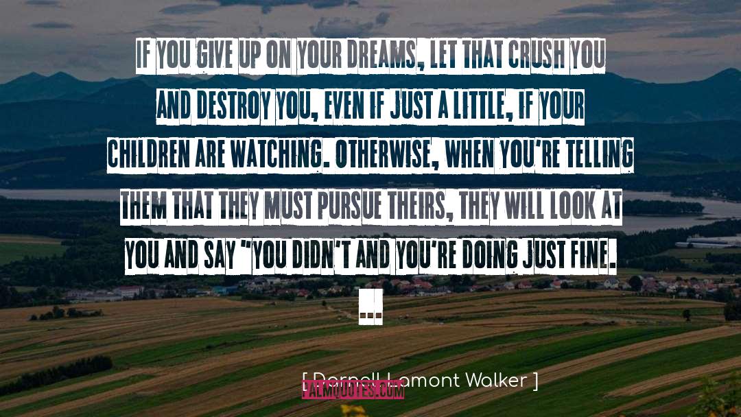 Don T Give Up quotes by Darnell Lamont Walker