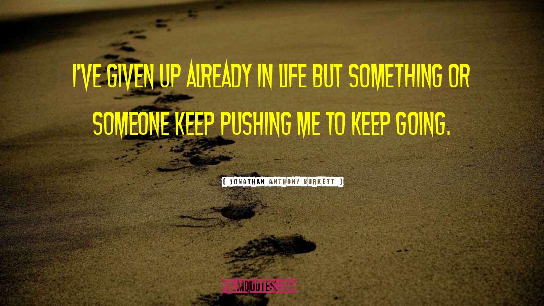 Don T Give Up quotes by Jonathan Anthony Burkett