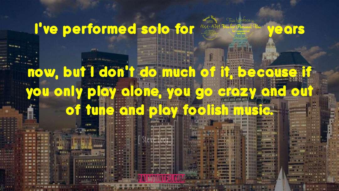 Don T Go Out Alone quotes by Steve Lacy