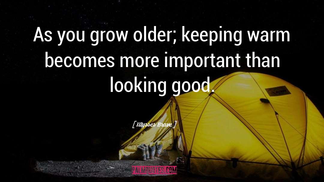 Don T Grow Older quotes by Ulysses Brave